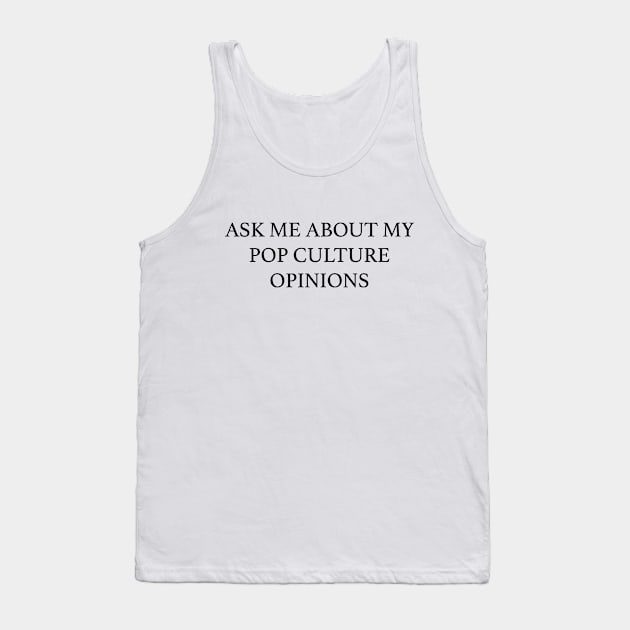 Ask Me About My Pop Culture Opinions Tank Top by jwolftees